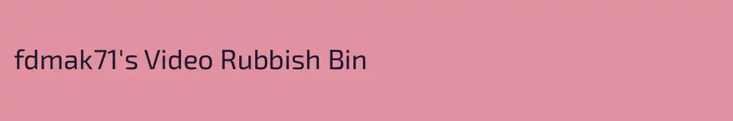 fdmak71's Video Rubbish Bin